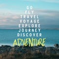 Travel Quotes Ã¢â¬ÅGo fly travel voyage explore journey discover adventure.Ã¢â¬Â